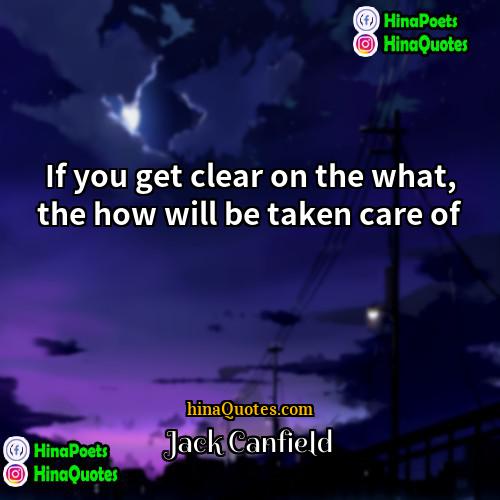 Jack Canfield Quotes | If you get clear on the what,